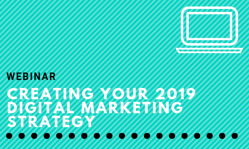 Creating Your 2019 Digital Marketing Strategy